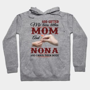 Vintage God Gifted Me Two Titles Mom And Nona Wildflower Hands Flower Happy Mothers Day Hoodie